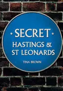 Tajný Hastings a St Leonards - Secret Hastings & St Leonards