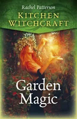 Kuchyňské čarodějnictví: Magie zahrady - Kitchen Witchcraft: Garden Magic