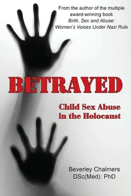 Zrazeni: (Chalmers (Dsc(med) Phd) Beverley): Zneužívání dětí k sexuálním účelům v období holocaustu - Betrayed: Child Sex Abuse in the Holocaust (Chalmers (Dsc(med) Phd) Beverley)