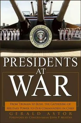 Prezidenti ve válce: Od Trumana po Bushe, shromažďování vojenských sil pro naše vrchní velitele - Presidents at War: From Truman to Bush, the Gathering of Military Powers to Our Commanders in Chief