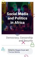 Sociální média a politika v Africe: Demokracie, cenzura a bezpečnost - Social Media and Politics in Africa: Democracy, Censorship and Security