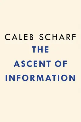Vzestup informací: Knihy, bity, geny, stroje a nekonečný algoritmus života - The Ascent of Information: Books, Bits, Genes, Machines, and Life's Unending Algorithm