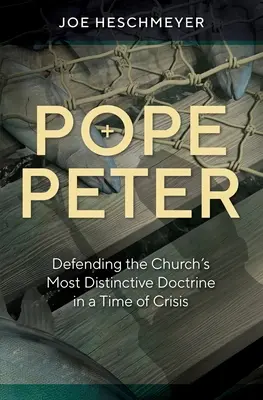 Papež Petr: Obrana nejcharakterističtějšího učení církve v době krize - Pope Peter: Defending the Church's Most Distinctive Doctrine in a Time of Crisis