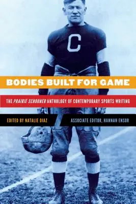 Těla stvořená pro hru: The Prairie Schooner Anthology of Contemporary Sports Writing (Antologie současné sportovní literatury) - Bodies Built for Game: The Prairie Schooner Anthology of Contemporary Sports Writing