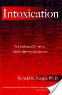 Opojení: Univerzální touha po látkách měnících mysl - Intoxication: The Universal Drive for Mind-Altering Substances