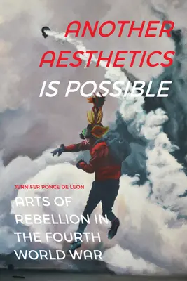 Jiná estetika je možná: Umění vzpoury ve čtvrté světové válce - Another Aesthetics Is Possible: Arts of Rebellion in the Fourth World War