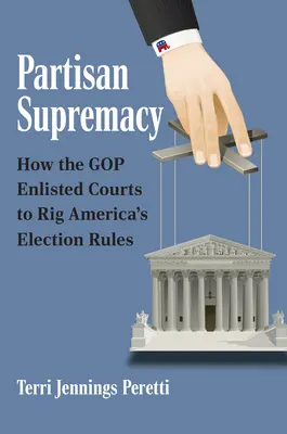 Partyzánská nadvláda: Jak GOP využila soudy ke zmanipulování amerických volebních pravidel - Partisan Supremacy: How the GOP Enlisted Courts to Rig America's Election Rules