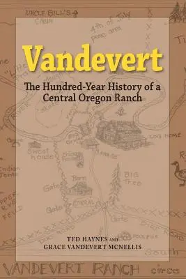 Vandevert: Stoletá historie ranče ve středním Oregonu - Vandevert: The Hundred Year History of a Central Oregon Ranch