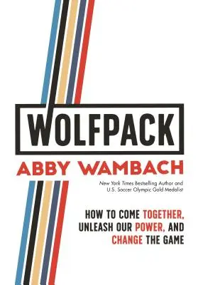 Vlčí smečka: Jak se spojit, uvolnit svou sílu a změnit pravidla hry? - Wolfpack: How to Come Together, Unleash Our Power, and Change the Game