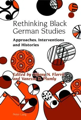 Přehodnocení černošské germanistiky: Přístupy, intervence a dějiny - Rethinking Black German Studies: Approaches, Interventions and Histories