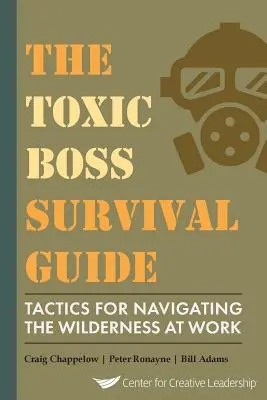 Příručka pro přežití toxického šéfa Taktiky, jak se vypořádat s divočinou v práci - The Toxic Boss Survival Guide Tactics for Navigating the Wilderness at Work