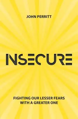 Nejistota: Boj s našimi menšími strachy pomocí většího strachu - Insecure: Fighting Our Lesser Fears with a Greater One