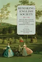 Přetváření anglické společnosti: Společenské vztahy a sociální změny v raně novověké Anglii - Remaking English Society: Social Relations and Social Change in Early Modern England