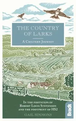 Země skřivanů: Chilternské putování po stopách Roberta Louise Stevensona a stopách Hs2 - The Country of Larks: A Chiltern Journey in the Footsteps of Robert Louis Stevenson and the Footprint of Hs2