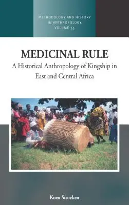 Medicínská vláda: Historická antropologie královské moci ve východní a střední Africe - Medicinal Rule: A Historical Anthropology of Kingship in East and Central Africa