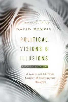 Politické vize a iluze: Křesťanská kritika současných ideologií: přehled a křesťanská kritika současných ideologií - Political Visions & Illusions: A Survey & Christian Critique of Contemporary Ideologies