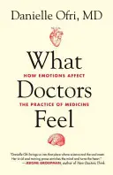 Co cítí lékaři: Jak emoce ovlivňují lékařskou praxi - What Doctors Feel: How Emotions Affect the Practice of Medicine