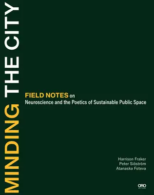 Minding the City (Městská péče): Můj život: Terénní poznámky o neurovědě a poetice udržitelného veřejného prostoru - Minding the City: Field Notes on Neuroscience and the Poetics of Sustainable Public Space