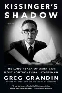 Kissingerův stín: Dlouhý dosah nejkontroverznějšího amerického státníka - Kissinger's Shadow: The Long Reach of America's Most Controversial Statesman