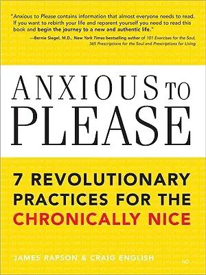 Anxious to Please (Touha potěšit): 7 revolučních postupů pro chronicky milé lidi. - Anxious to Please: 7 Revolutionary Practices for the Chronically Nice
