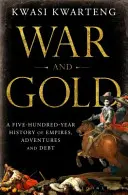 Válka a zlato - pětisetletá historie impérií, dobrodružství a dluhů - War and Gold - A Five-Hundred-Year History of Empires, Adventures and Debt