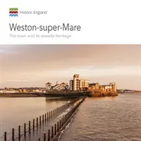 Weston-Super-Mare: Město a jeho přímořské dědictví - Weston-Super-Mare: The Town and Its Seaside Heritage