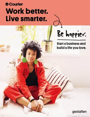 Pracujte lépe. Žijte chytřeji. Buďte šťastnější: Začněte podnikat a vybudujte si život, který milujete. - Work Better. Live Smarter. Be Happier.: Start a Business and Build a Life You Love