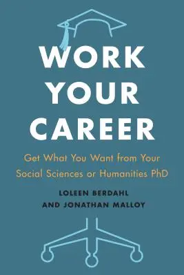 Pracujte na své kariéře: Získejte z doktorátu ze společenských nebo humanitních věd to, co chcete. - Work Your Career: Get What You Want from Your Social Sciences or Humanities PhD