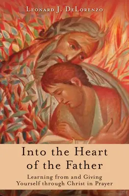 Do srdce Otce: V modlitbě: Učit se od Krista a dávat se skrze něj - Into the Heart of the Father: Learning from and Giving Yourself Through Christ in Prayer