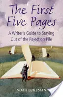 Prvních pět stránek - Průvodce spisovatele, jak se vyhnout hromadě odmítnutých knih (Lukeman Noah (vede vlastní newyorskou literární agenturu)) - First Five Pages - A Writer's Guide to Staying Out of the Rejection Pile (Lukeman Noah (Runs his own New York literary agency))
