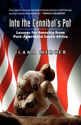 Do kanibalova hrnce: Poučení pro Ameriku z Jihoafrické republiky po skončení apartheidu - Into the Cannibal's Pot: Lessons for America from Post-Apartheid South Africa