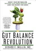 Revoluce ve střevní rovnováze: Zlepšete svůj metabolismus, obnovte vnitřní ekologii a zhubněte nadobro! - The Gut Balance Revolution: Boost Your Metabolism, Restore Your Inner Ecology, and Lose the Weight for Good!