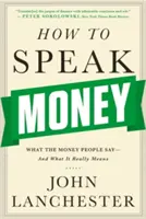 Jak mluvit o penězích: Co říkají lidé o penězích - a co to doopravdy znamená - How to Speak Money: What the Money People Say-And What It Really Means
