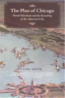 Plán Chicaga: Plán Chicaga: Daniel Burnham a přetváření amerického města - The Plan of Chicago: Daniel Burnham and the Remaking of the American City