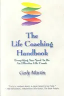 Příručka životního koučování: Vše, co potřebujete k tomu, abyste se stali efektivním životním koučem - The Life Coaching Handbook: Everything You Need To Be An Effective Life Coach