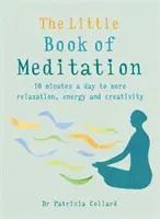 Malá kniha meditace: Kniha: 10 minut denně k většímu uvolnění, energii a kreativitě - The Little Book of Meditation: 10 Minutes a Day to More Relaxation, Energy and Creativity