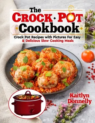 Kuchařka CROCKPOT: Kuchařka: Crock Pot recepty s obrázky pro snadné a chutné pokrmy připravované pomalu. - The CROCKPOT Cookbook: Crock Pot Recipes with Pictures For Easy & Delicious Slow Cooking Meals