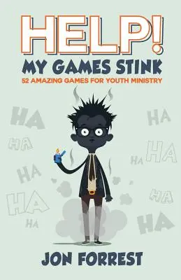 Pomozte! Moje hry smrdí: 52 úžasných her pro službu mládeži - Help! My Games Stink: 52 Amazing Games for Youth Ministry