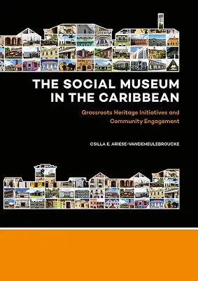 Sociální muzeum v Karibiku: Iniciativy v oblasti kulturního dědictví a zapojení komunity na místní úrovni - The Social Museum in the Caribbean: Grassroots Heritage Initiatives and Community Engagement