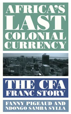Poslední koloniální měna Afriky: Příběh franku Cfa - Africa's Last Colonial Currency: The Cfa Franc Story