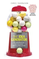 Generátor nápadů: 15 chytrých nástrojů k rychlému vytváření vítězných nápadů. - The Idea Generator: 15 Clever Thinking Tools to Create Winning Ideas Quickly