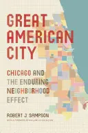 Velké americké město: Chicago a přetrvávající efekt sousedství - Great American City: Chicago and the Enduring Neighborhood Effect