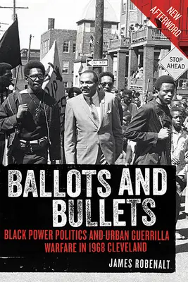 Hlasovací lístky a kulky: Cleveland 1968: Black Power Politics and Urban Guerrilla Warfare in 1968 (Politika černošské moci a městská partyzánská válka v Clevelandu) - Ballots and Bullets: Black Power Politics and Urban Guerrilla Warfare in 1968 Cleveland