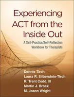 Prožívání ACT zevnitř: Sebereflexe a praxe pro terapeuty: příručka pro terapeuty - Experiencing ACT from the Inside Out: A Self-Practice/Self-Reflection Workbook for Therapists