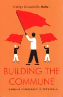 Budování komuny - Radikální demokracie ve Venezuele - Building the Commune - Radical Democracy in Venezuela