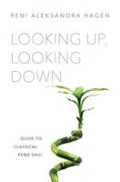 Pohled nahoru, pohled dolů: Průvodce klasickým Feng Shui - Looking Up, Looking Down: Guide to Classical Feng Shui