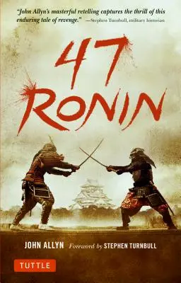 47 Ronin: Klasický příběh o samurajské věrnosti, statečnosti a odplatě - 47 Ronin: The Classic Tale of Samurai Loyalty, Bravery and Retribution