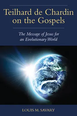 Teilhard de Chardin o evangeliích: Ježíšovo poselství pro evoluční svět - Teilhard de Chardin on the Gospels: The Message of Jesus for an Evolutionary World