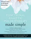 Funkční analytická psychoterapie jednoduše: Praktický průvodce terapeutickým vztahem. - Functional Analytic Psychotherapy Made Simple: A Practical Guide to Therapeutic Relationships