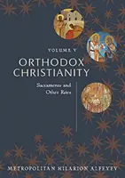 Pravoslavné křesťanství V. díl: Svátosti a jiné obřady - Orthodox Christianity Volume V: Sacraments and Other Rites